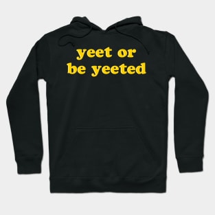 Yeet Or Be Yeeted - Funny Meme Dance Saying Hoodie